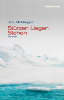 Jon McGregor: Stürzen Liegen Stehen